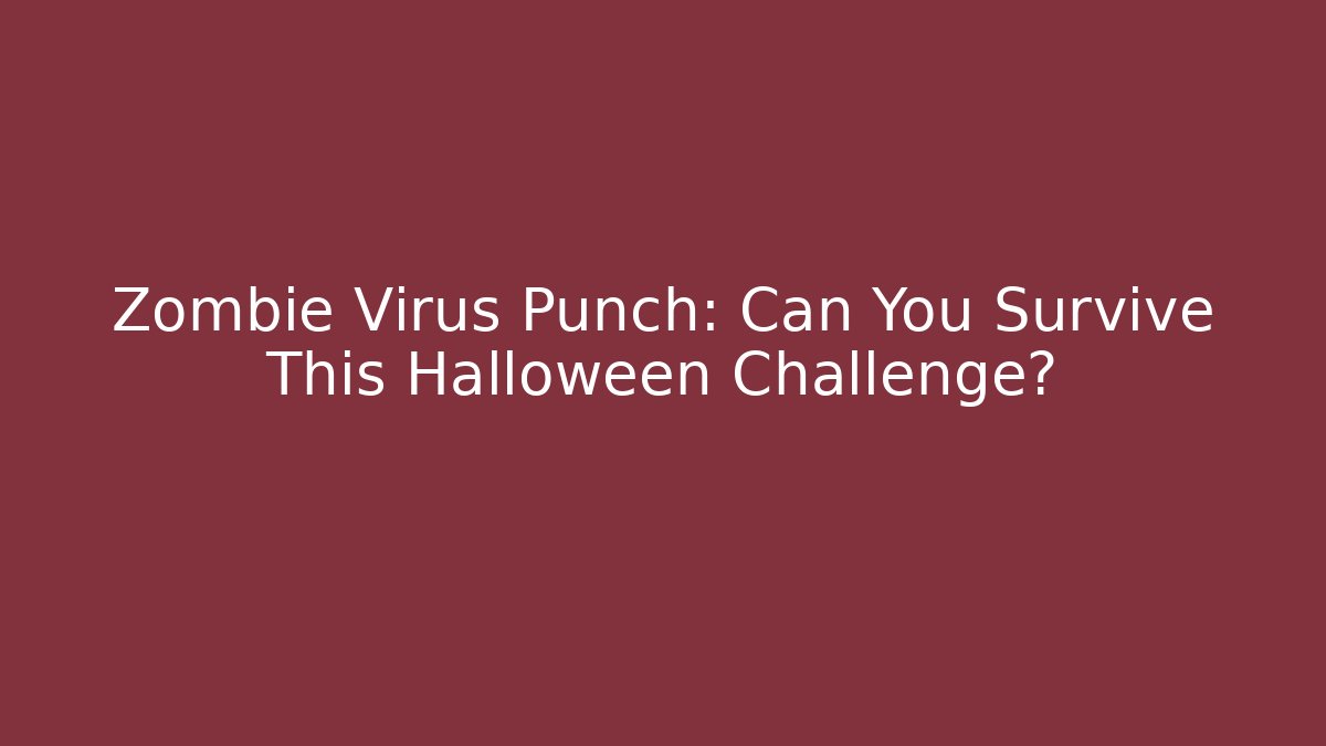 Zombie Virus Punch: Can You Survive This Halloween Challenge?