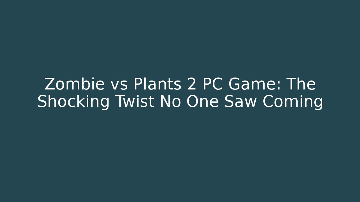 Zombie vs Plants 2 PC Game: The Shocking Twist No One Saw Coming - Critter Realm