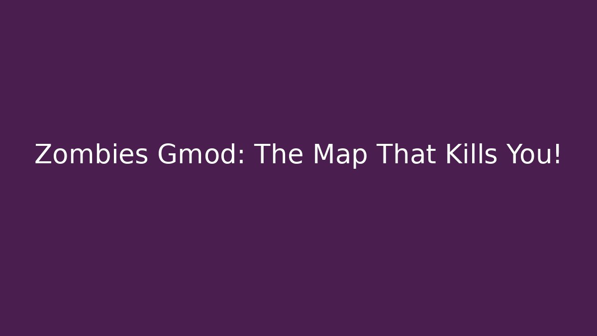 Zombies Gmod: The Map That Kills You! - Critter Realm