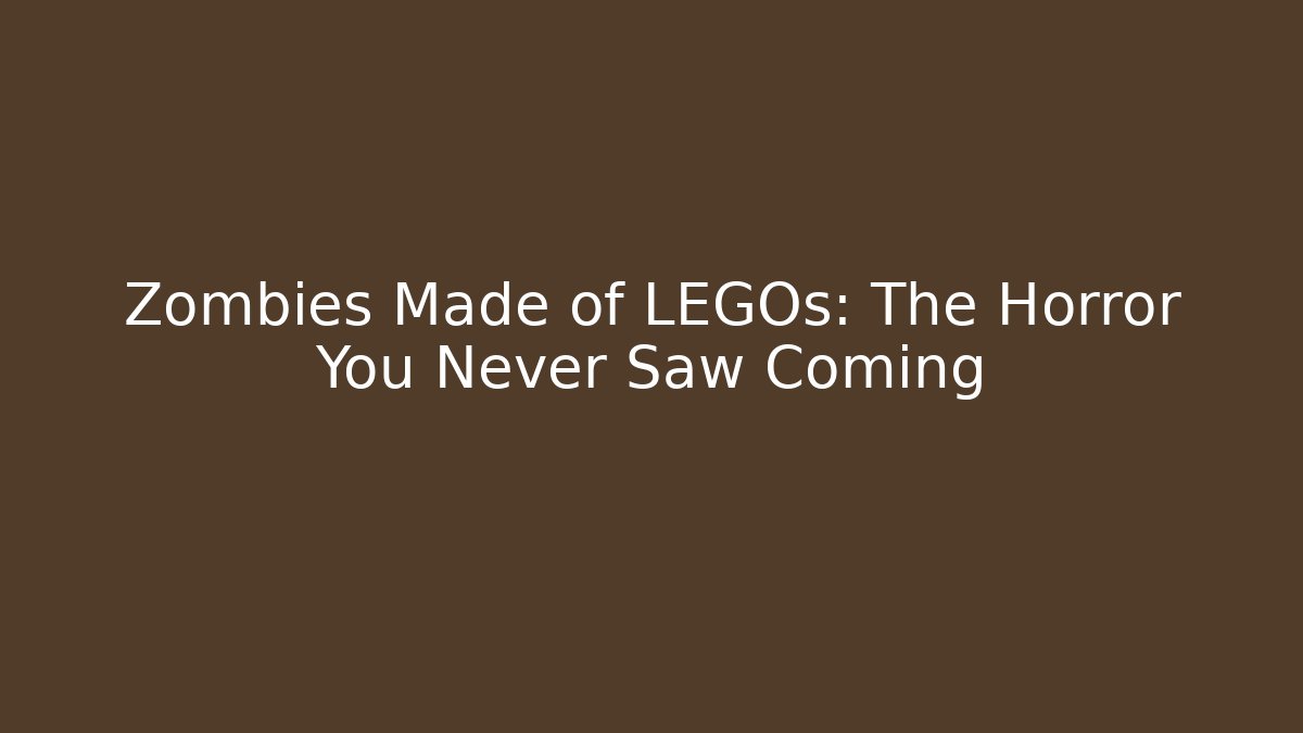 Zombies Made of LEGOs: The Horror You Never Saw Coming