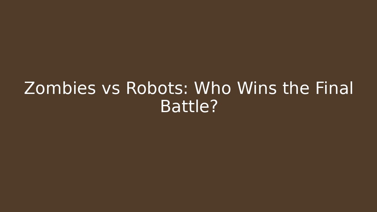 Zombies vs Robots: Who Wins the Final Battle?