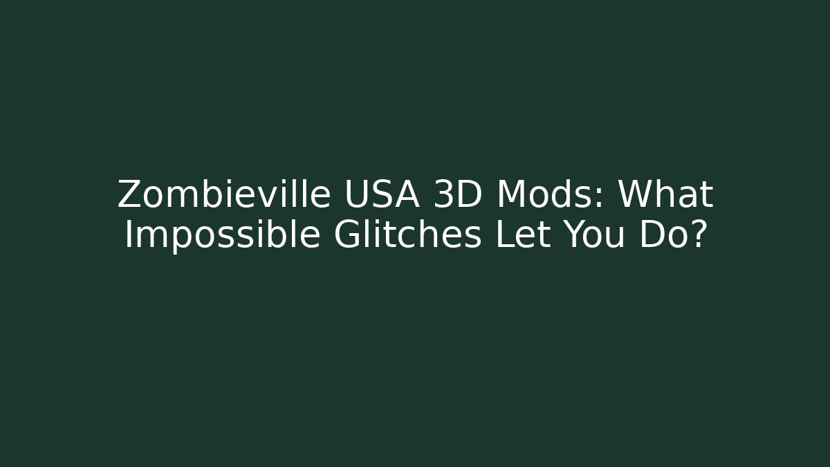 Zombieville USA 3D Mods: What Impossible Glitches Let You Do?