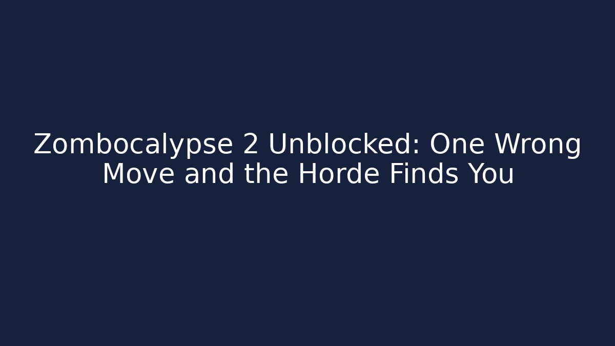 Zombocalypse 2 Unblocked: One Wrong Move and the Horde Finds You