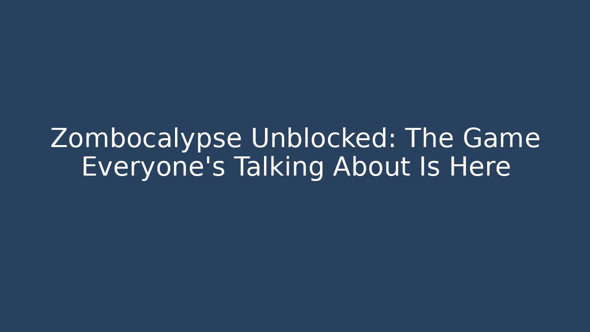 Zombocalypse Unblocked: The Game Everyone's Talking About Is Here - Critter Realm