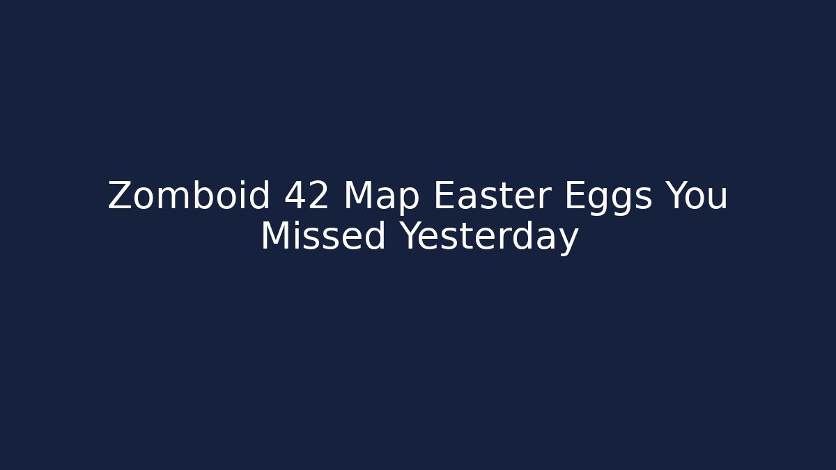 Zomboid 42 Map Easter Eggs You Missed Yesterday