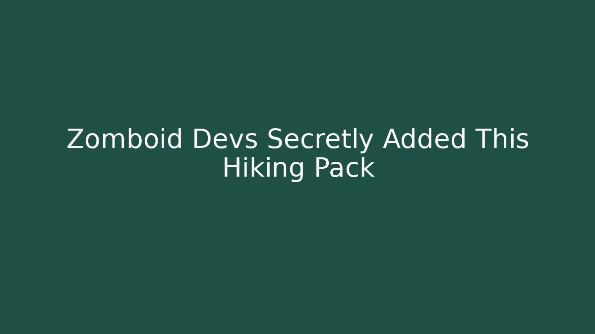 Zomboid Devs Secretly Added This Hiking Pack