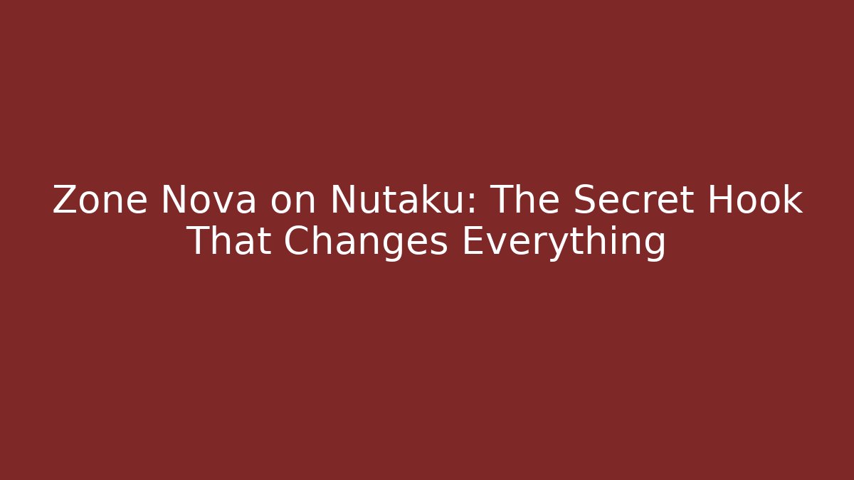 Zone Nova on Nutaku: The Secret Hook That Changes Everything
