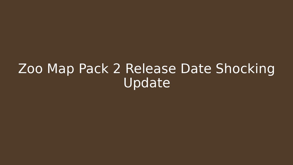 Zoo Map Pack 2 Release Date Shocking Update