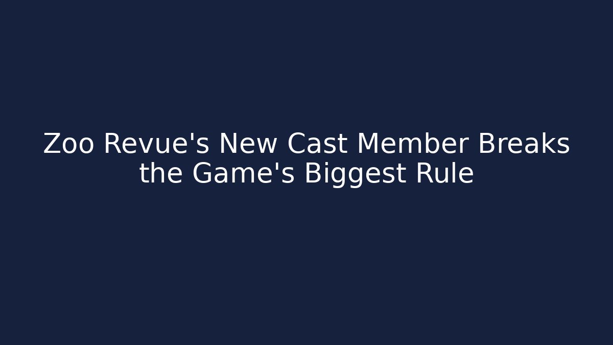Zoo Revue's New Cast Member Breaks the Game's Biggest Rule - Critter Realm