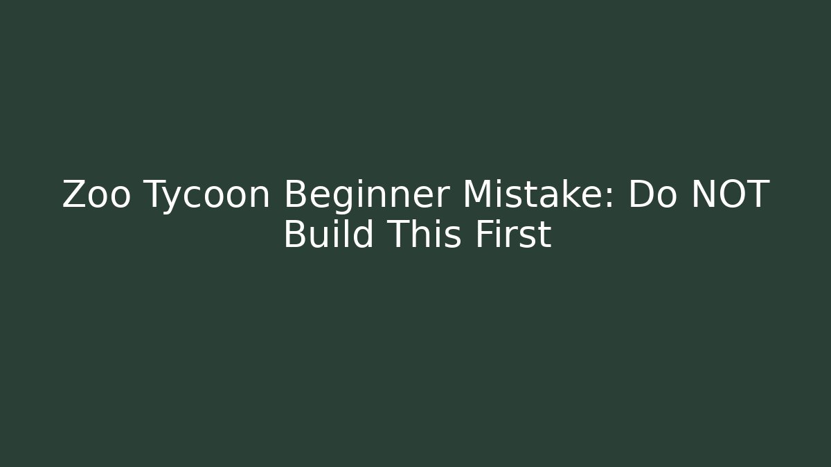 Zoo Tycoon Beginner Mistake: Do NOT Build This First