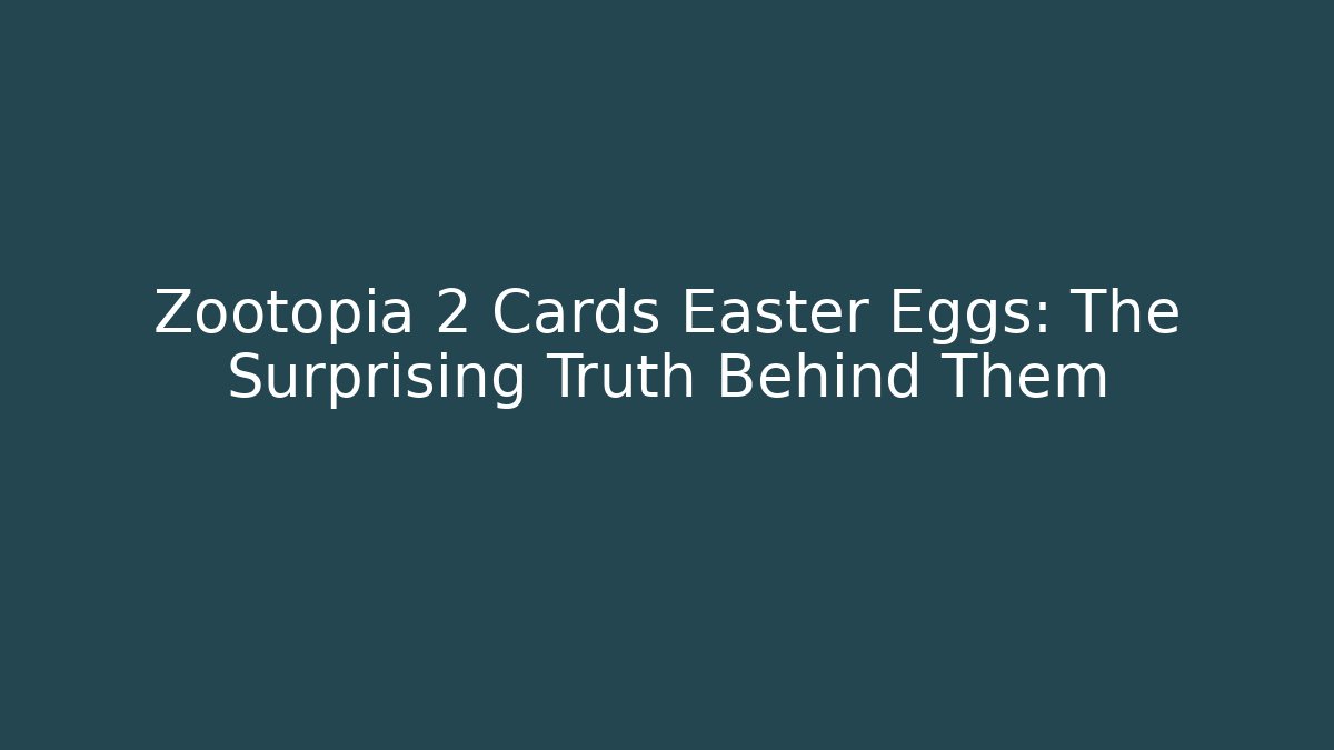 Zootopia 2 Cards Easter Eggs: The Surprising Truth Behind Them