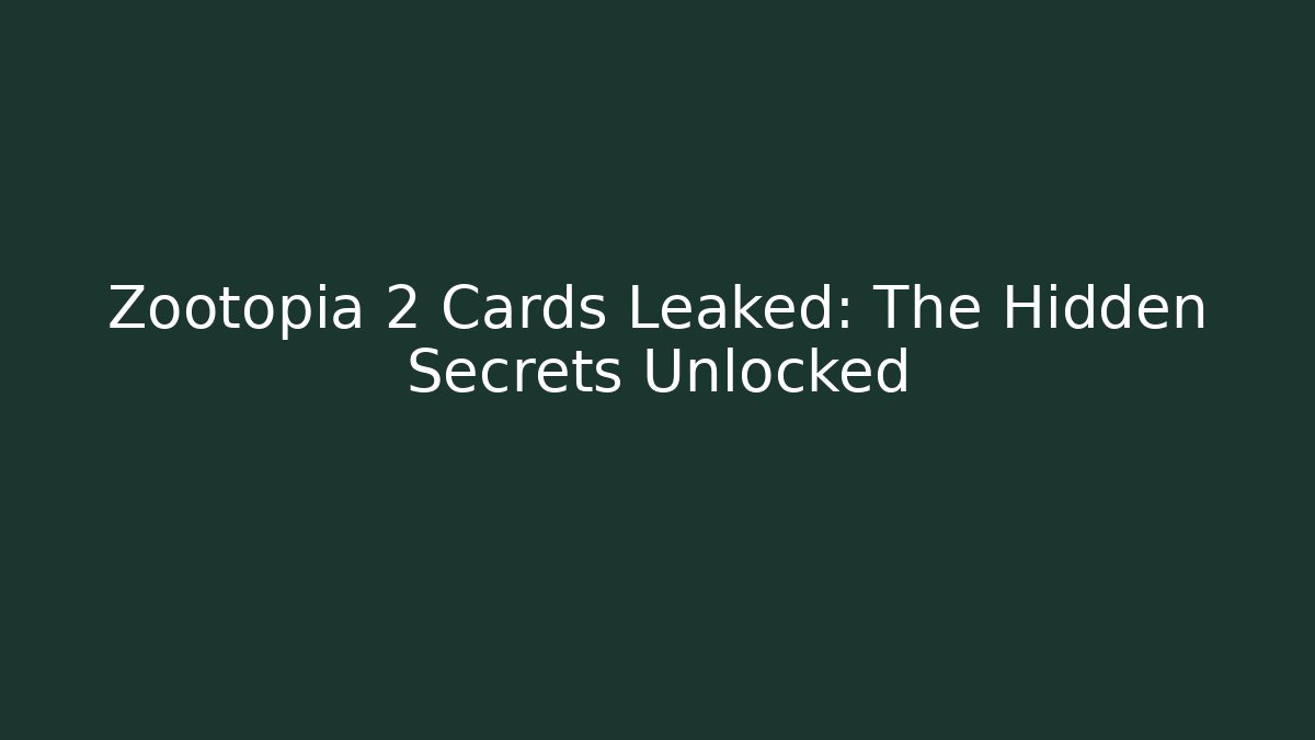 Zootopia 2 Cards Leaked: The Hidden Secrets Unlocked
