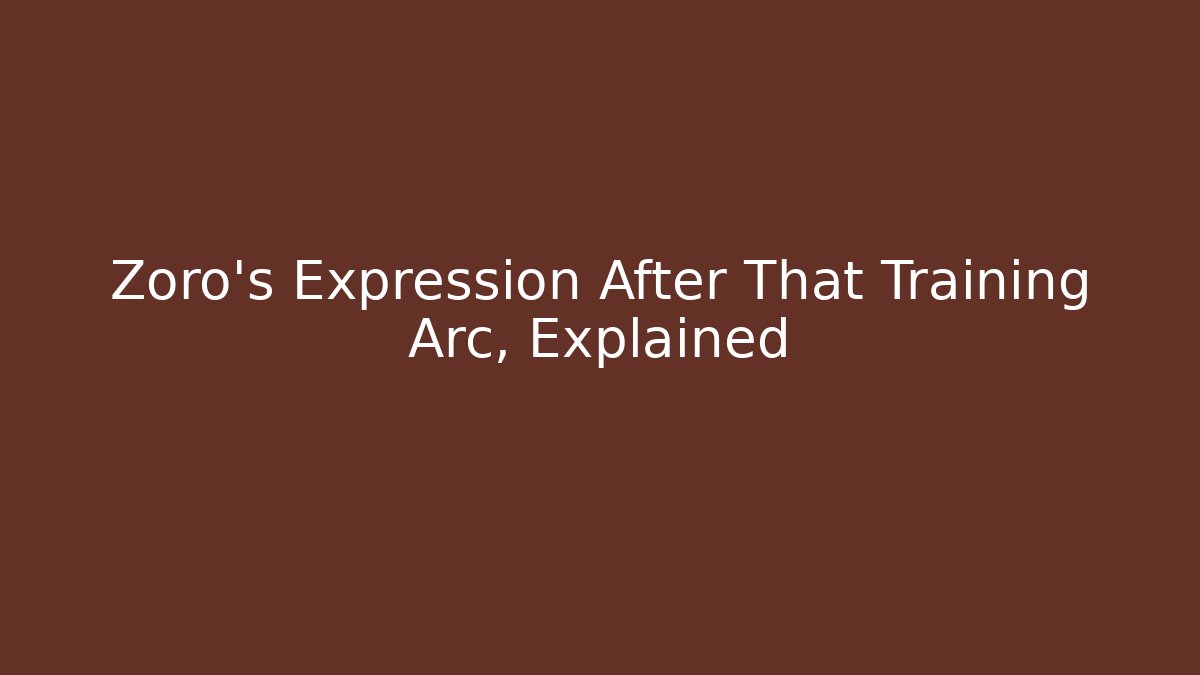 Zoro's Expression After That Training Arc, Explained - Critter Realm