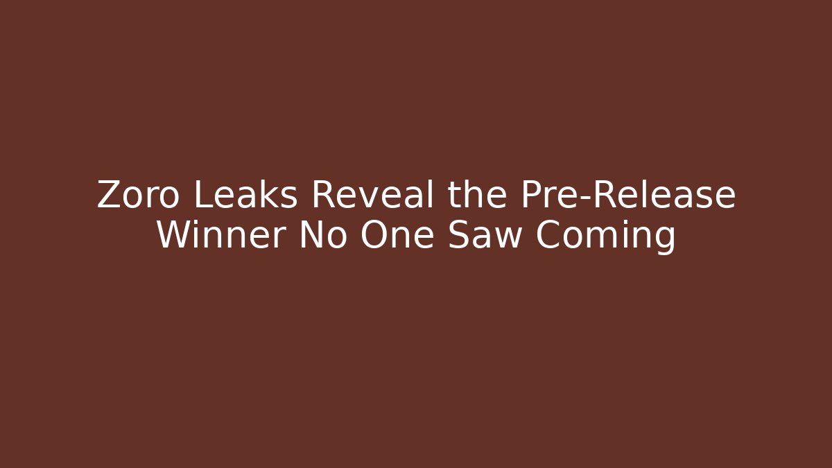 Zoro Leaks Reveal the Pre-Release Winner No One Saw Coming