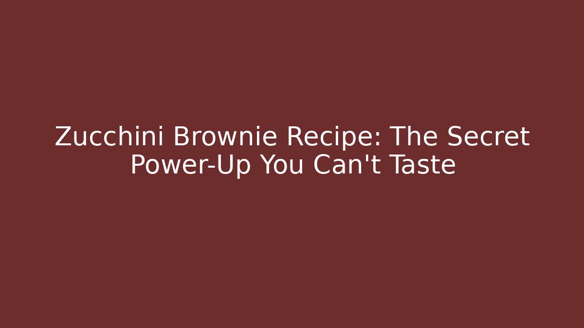 Zucchini Brownie Recipe: The Secret Power-Up You Can't Taste