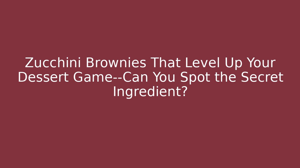 Zucchini Brownies That Level Up Your Dessert Game—Can You Spot the Secret Ingredient?