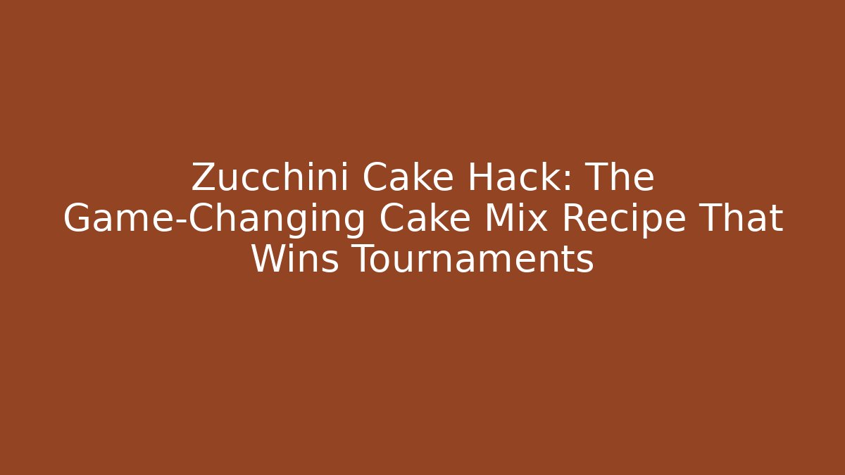 Zucchini Cake Hack: The Game-Changing Cake Mix Recipe That Wins Tournaments