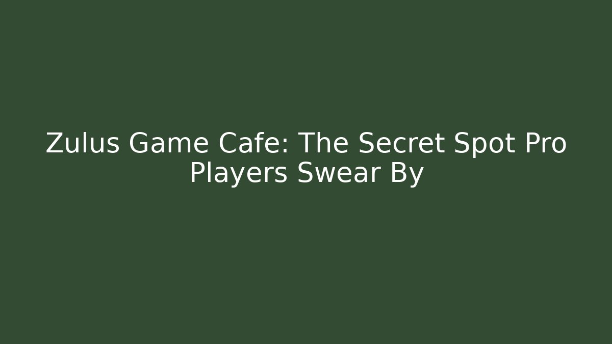 Zulus Game Cafe: The Secret Spot Pro Players Swear By