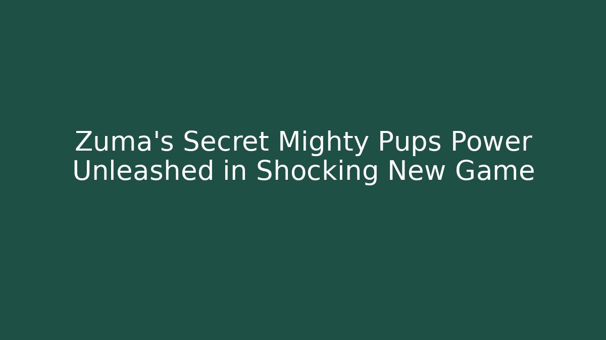 Zuma’s Secret Mighty Pups Power Unleashed in Shocking New Game