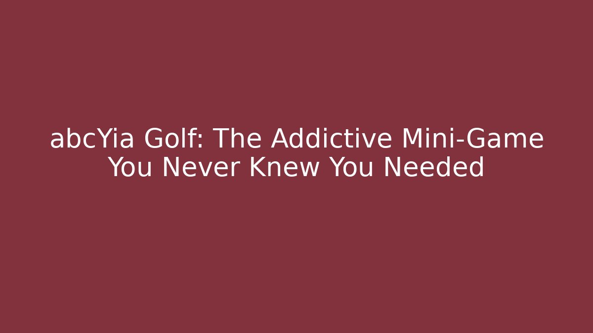 abcYia Golf: The Addictive Mini-Game You Never Knew You Needed