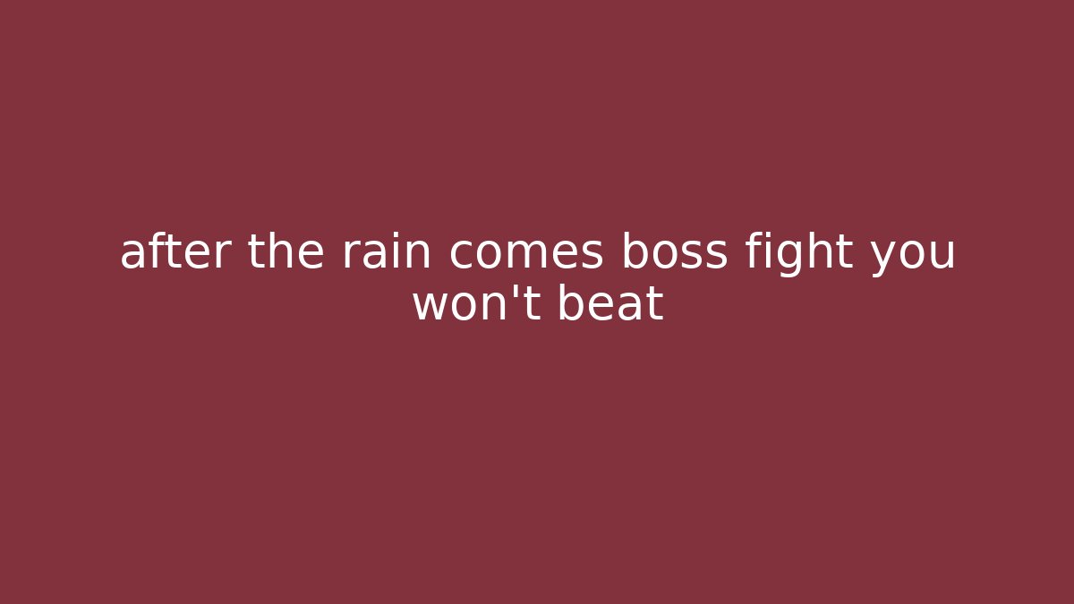 after the rain comes boss fight you won't beat