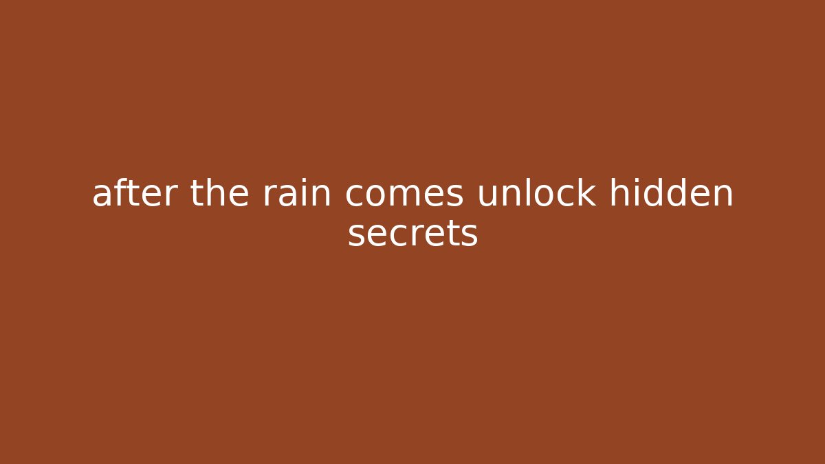 after the rain comes unlock hidden secrets