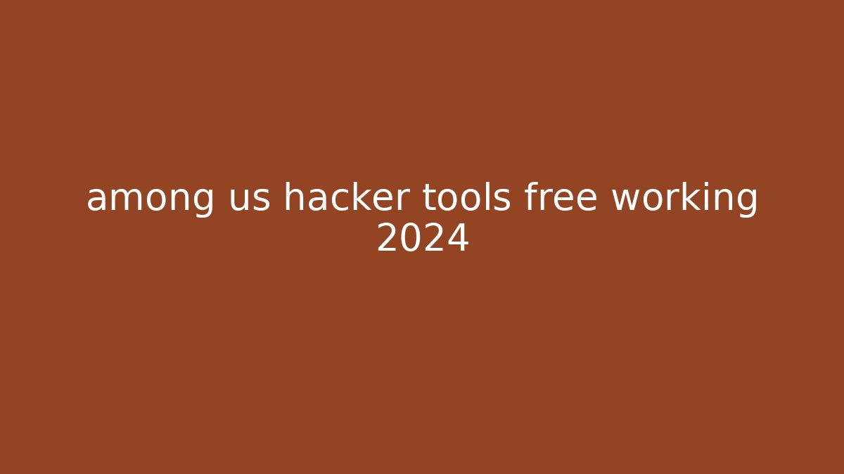 among us hacker tools free working 2024