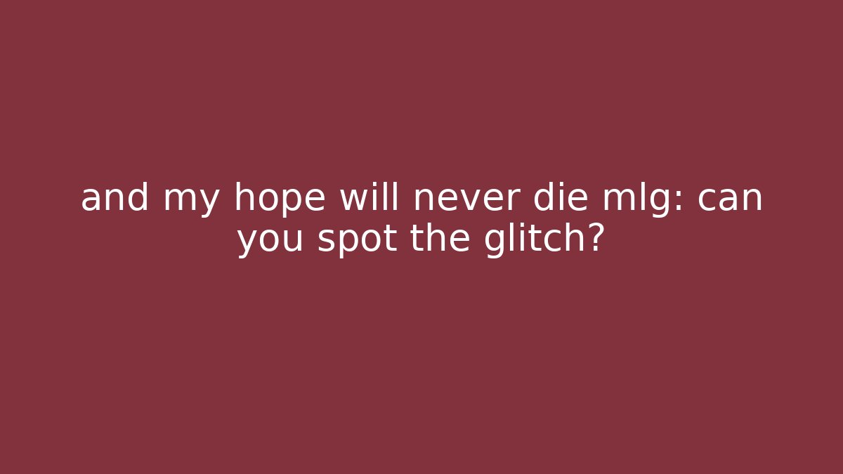 and my hope will never die mlg: can you spot the glitch?
