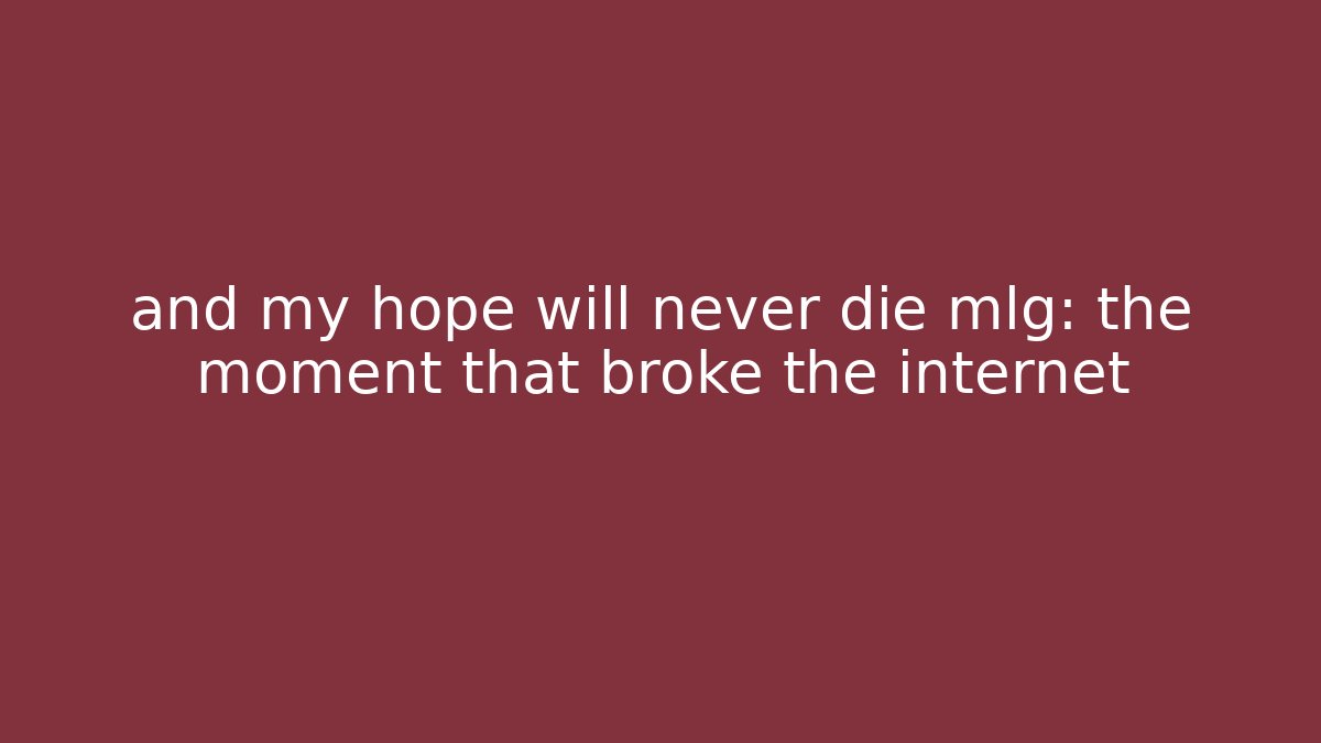 and my hope will never die mlg: the moment that broke the internet