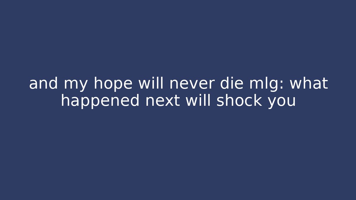 and my hope will never die mlg: what happened next will shock you