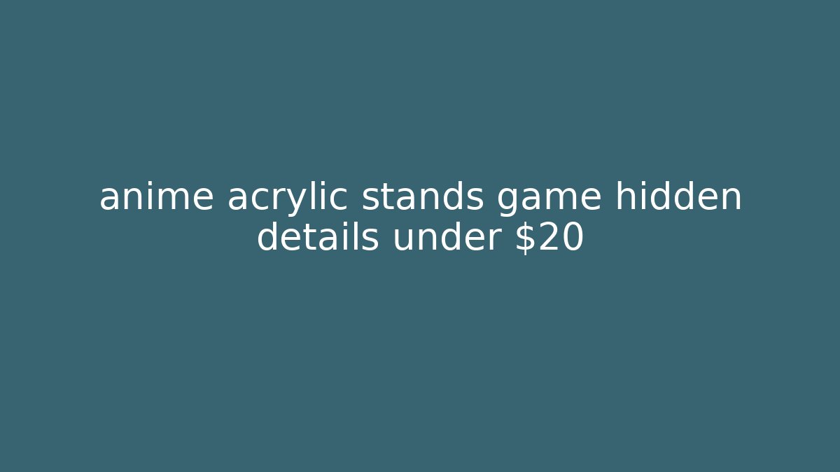 anime acrylic stands game hidden details under $20
