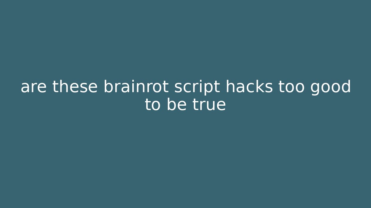 are these brainrot script hacks too good to be true - Critter Realm