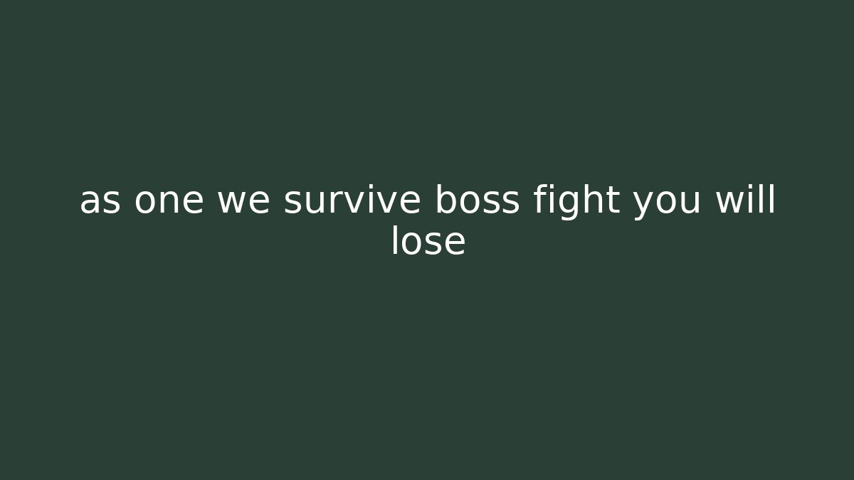 as one we survive boss fight you will lose - Critter Realm