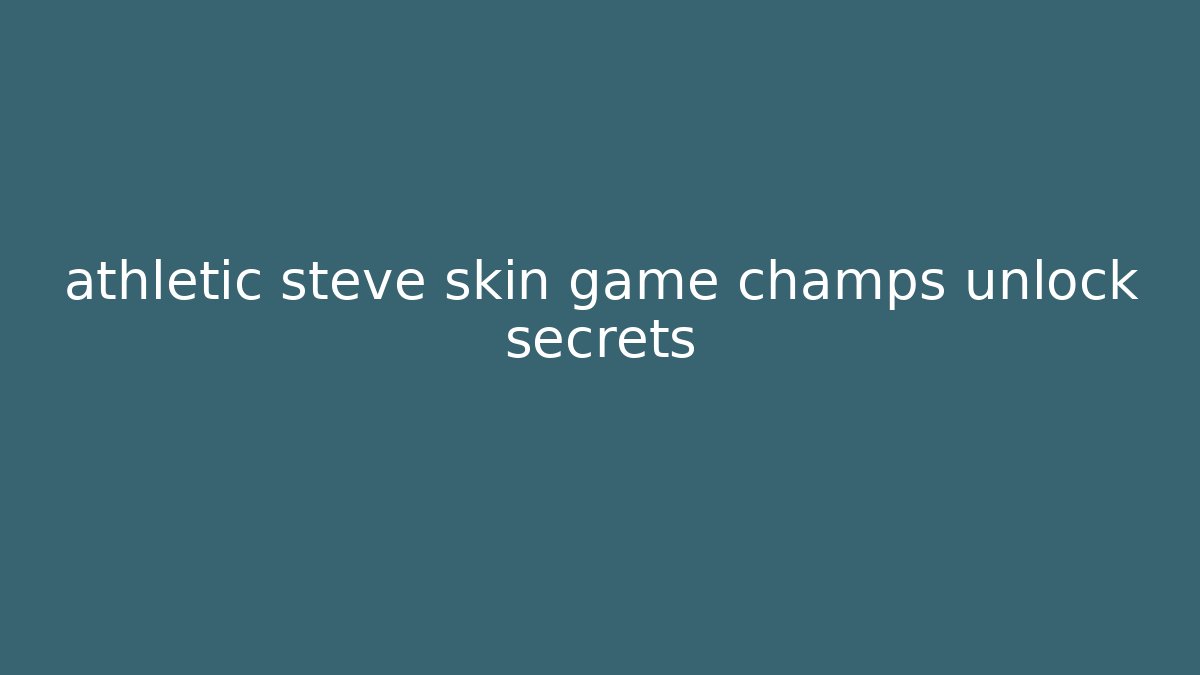 athletic steve skin game champs unlock secrets - Critter Realm