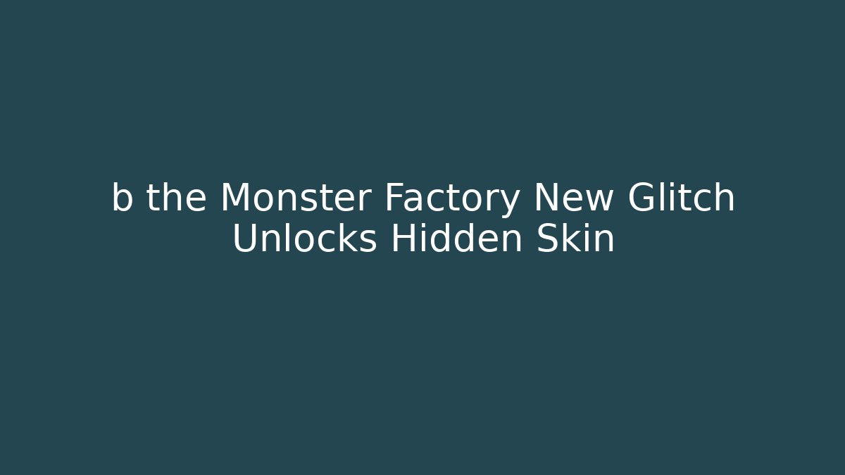 b the Monster Factory New Glitch Unlocks Hidden Skin - Critter Realm