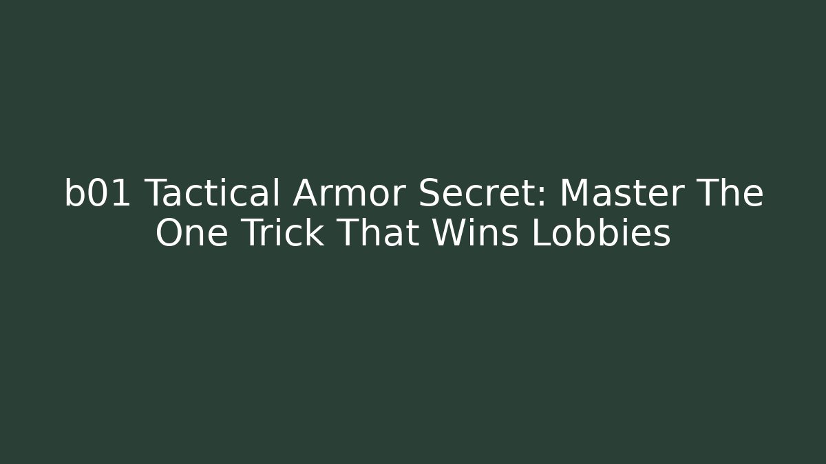 b01 Tactical Armor Secret: Master The One Trick That Wins Lobbies