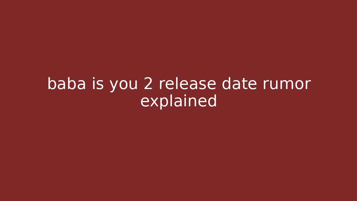 baba is you 2 release date rumor explained - Critter Realm