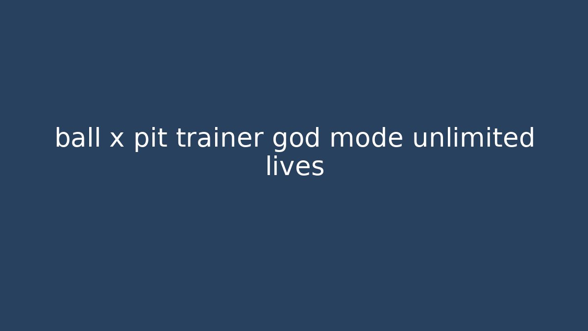 ball x pit trainer god mode unlimited lives