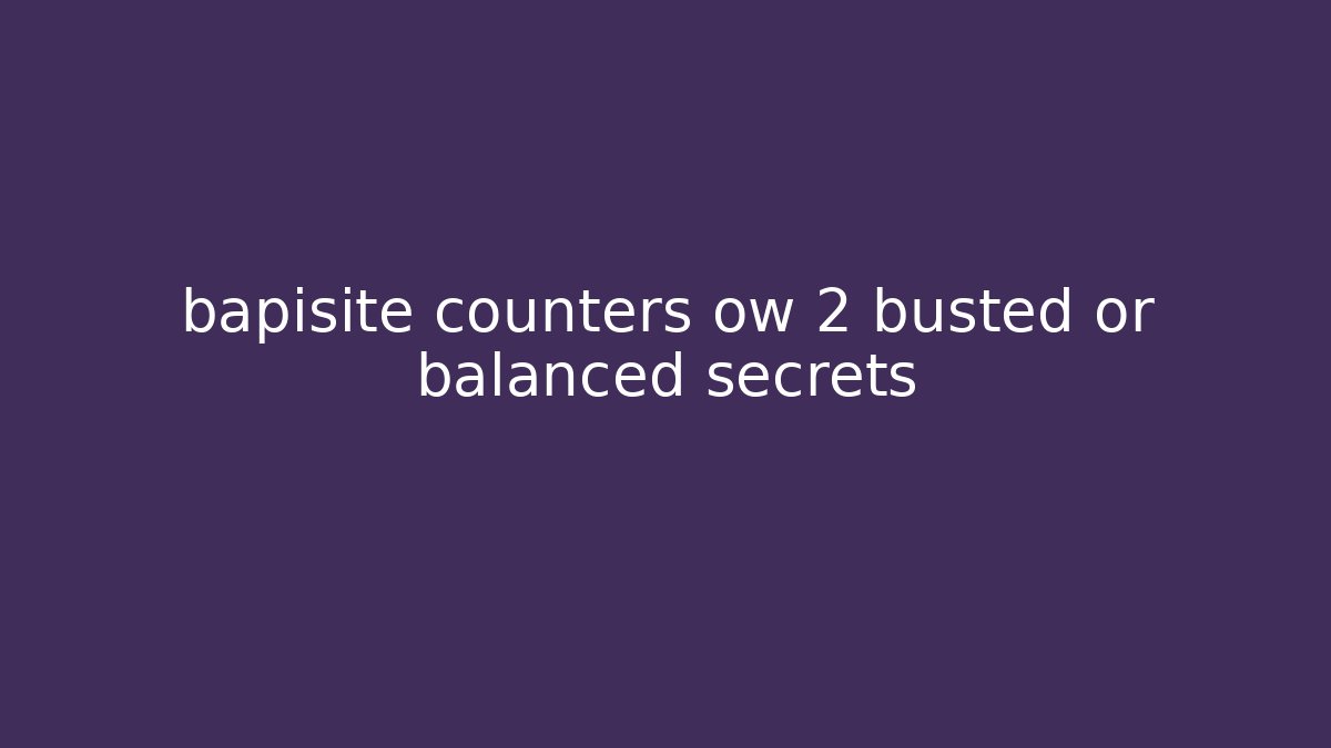 bapisite counters ow 2 busted or balanced secrets - Critter Realm