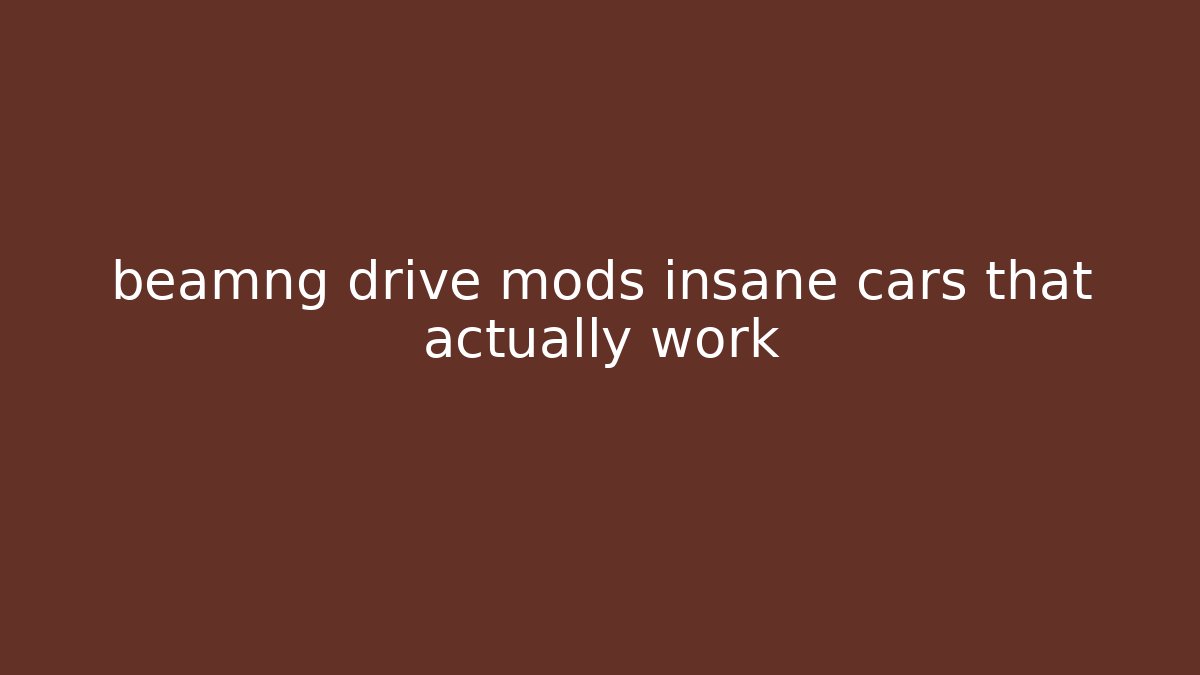 beamng drive mods insane cars that actually work