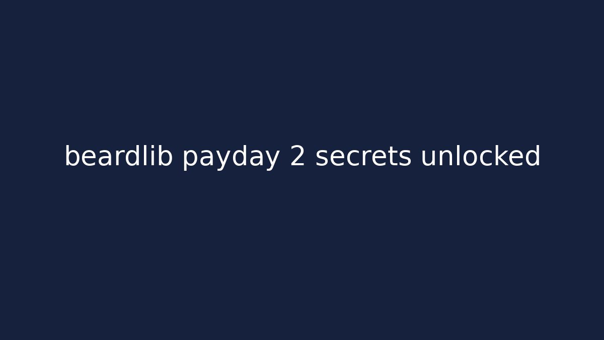 beardlib payday 2 secrets unlocked