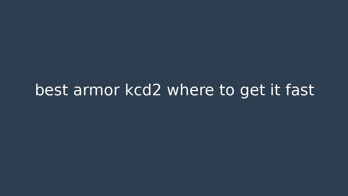 best armor kcd2 where to get it fast