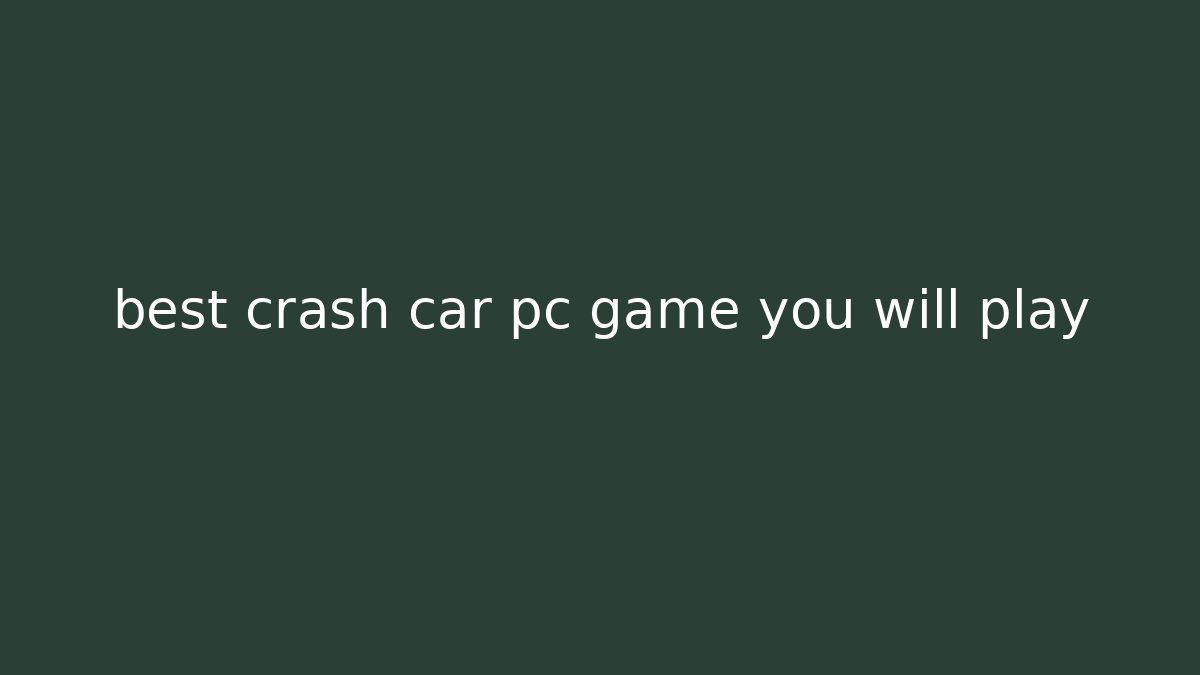 best crash car pc game you will play