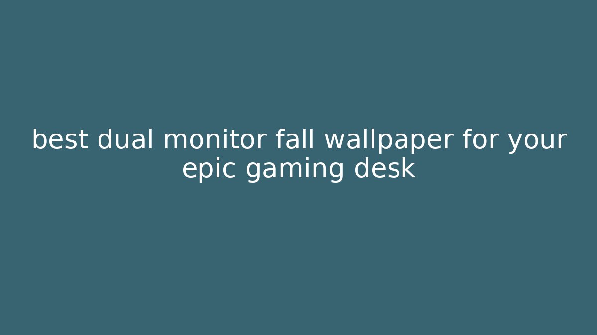 best dual monitor fall wallpaper for your epic gaming desk