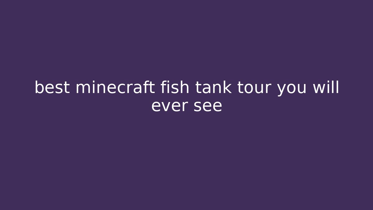 best minecraft fish tank tour you will ever see - Critter Realm