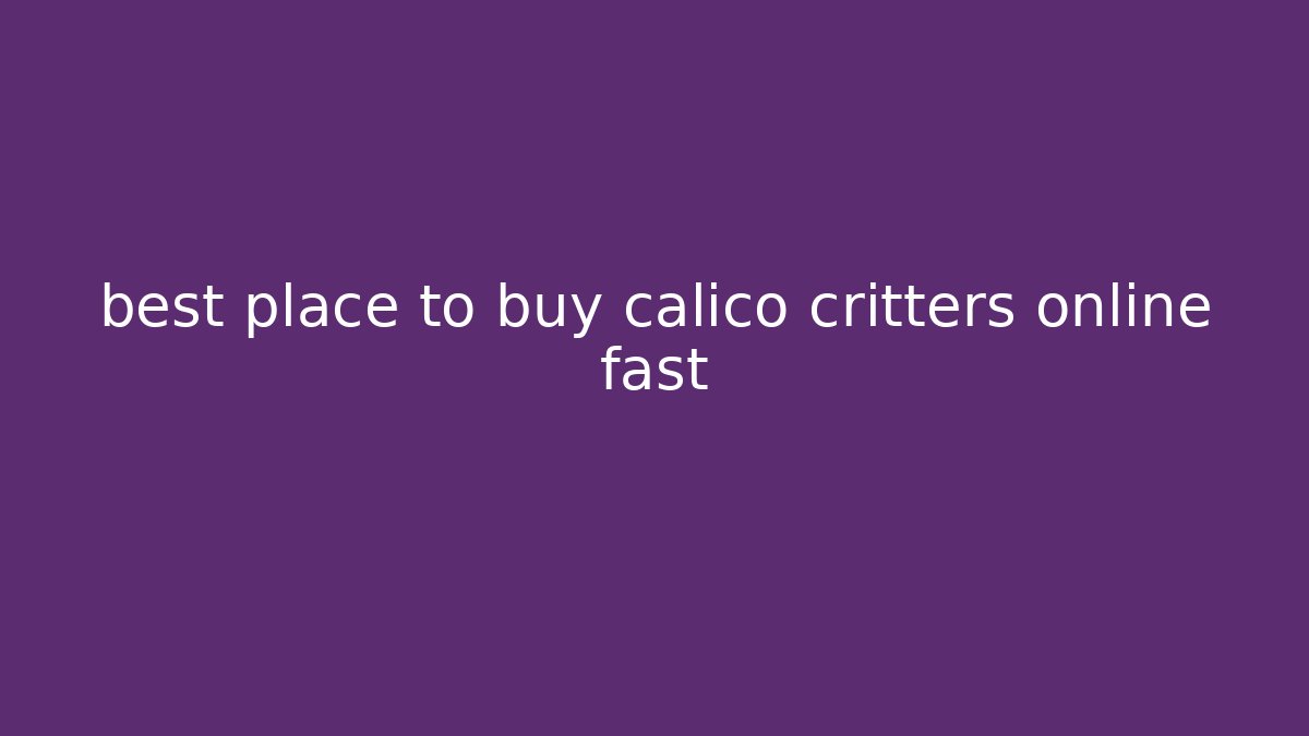 best place to buy calico critters online fast