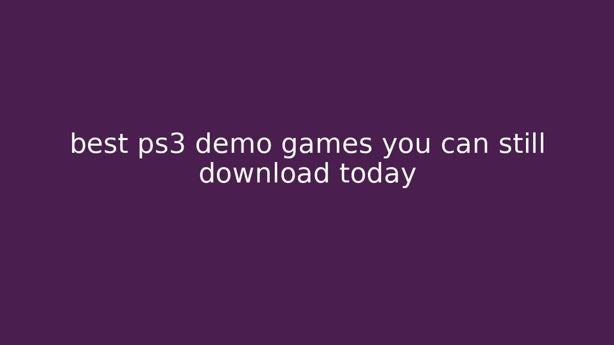 best ps3 demo games you can still download today