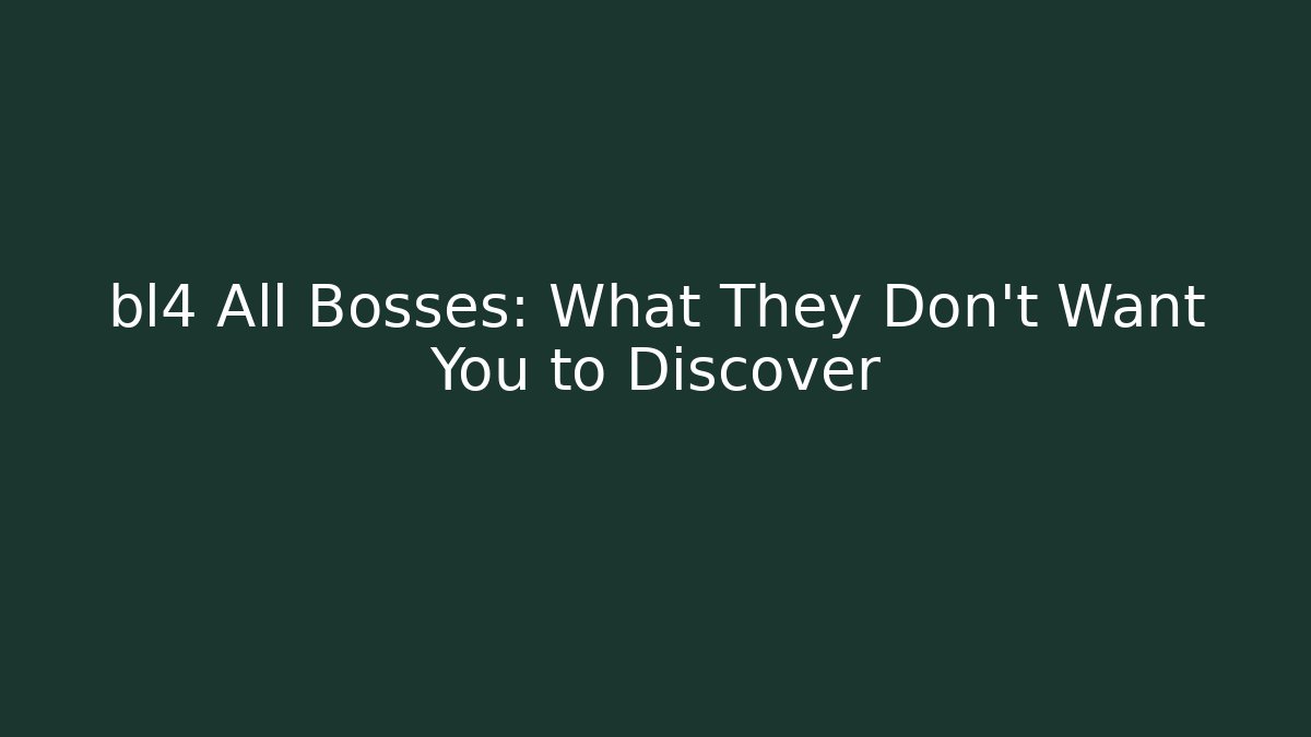 bl4 All Bosses: What They Don't Want You to Discover