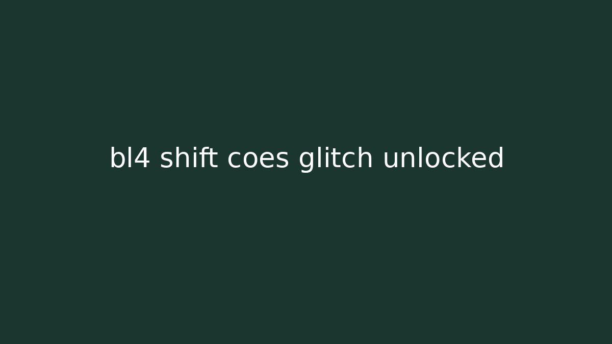 bl4 shift coes glitch unlocked