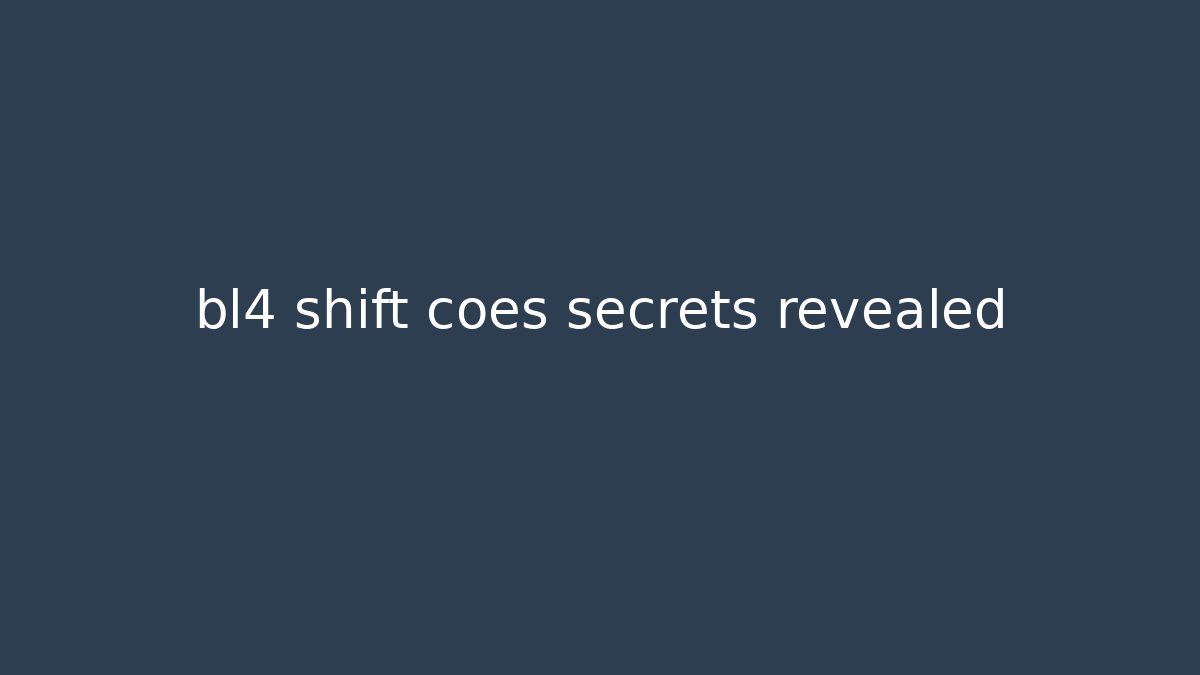 bl4 shift coes secrets revealed